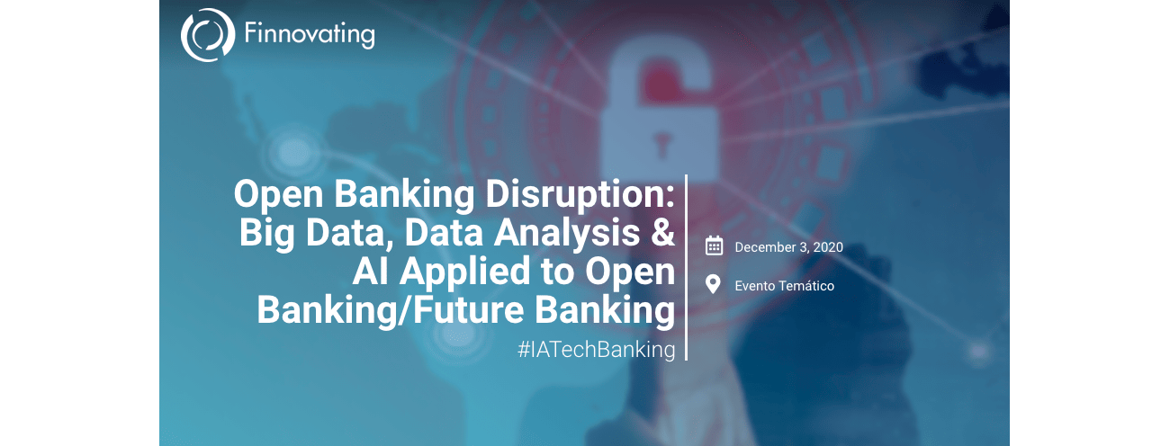 Open Banking Disruption: Big Data, Data Analysis & AI Applied to Open Banking/Future Banking